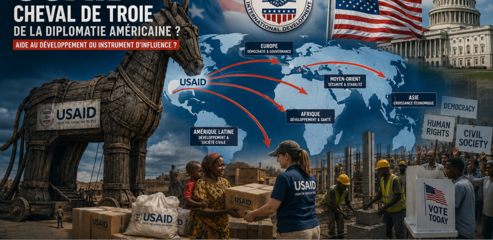 "USAID cheval Troie diplomatie américaine soft power géopolitique aide développement influence"